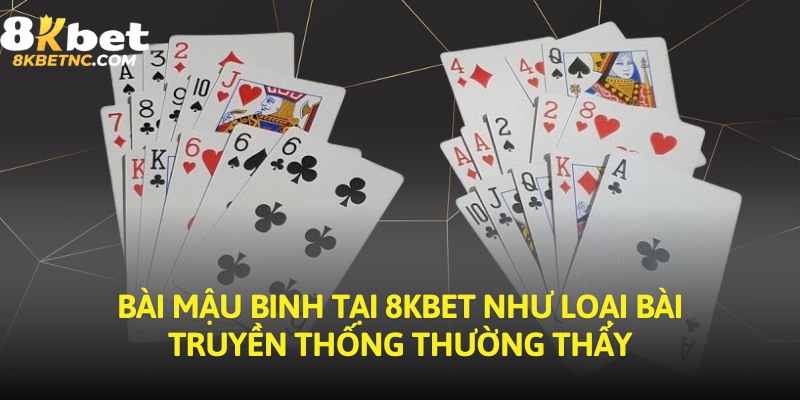Bài mậu binh tại 8KBET như loại bài truyền thống thường thấy