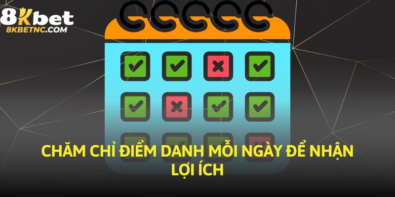 Chăm chỉ điểm danh mỗi ngày để nhận lợi ích
