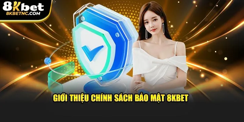 Chính sách bảo mật 8KBET và những điều bạn cần biết