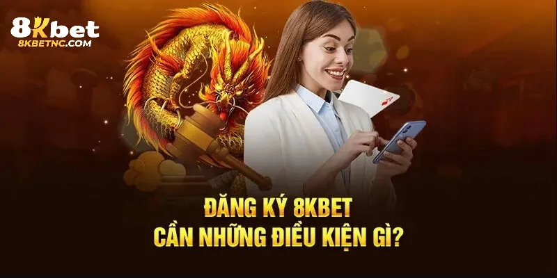 Quy định đăng ký 8Kbet khách hàng cần tuân thủ