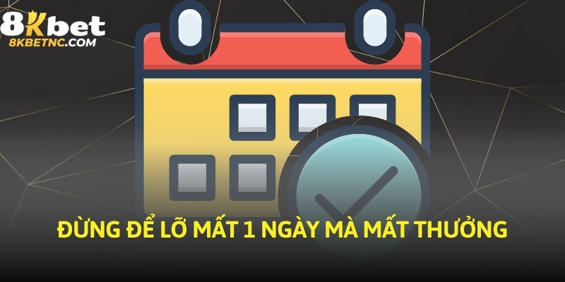 Đừng để lỡ mất 1 ngày mà mất thưởng