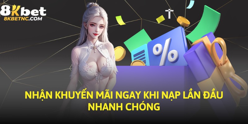 Nhận khuyến mãi ngay khi nạp lần đầu nhanh chóng