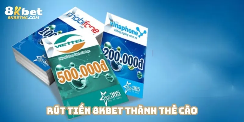 Rút tiền 8KBET thành thẻ cào để tận dụng cho các mục đích khác
