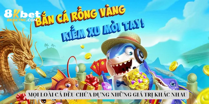 Mọi loài cá đều chứa đựng những giá trị khác nhau