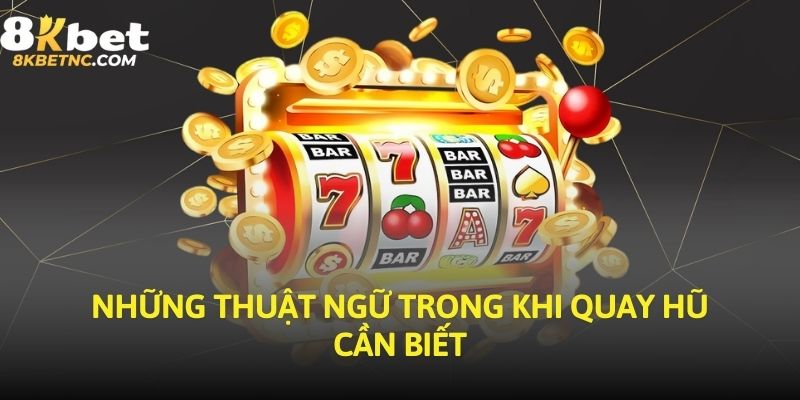 Những thuật ngữ trong khi quay hũ cần biết