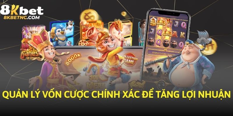 Quản lý vốn cược chính xác để tăng lợi nhuận